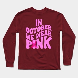 In October We Wear Pink Long Sleeve T-Shirt